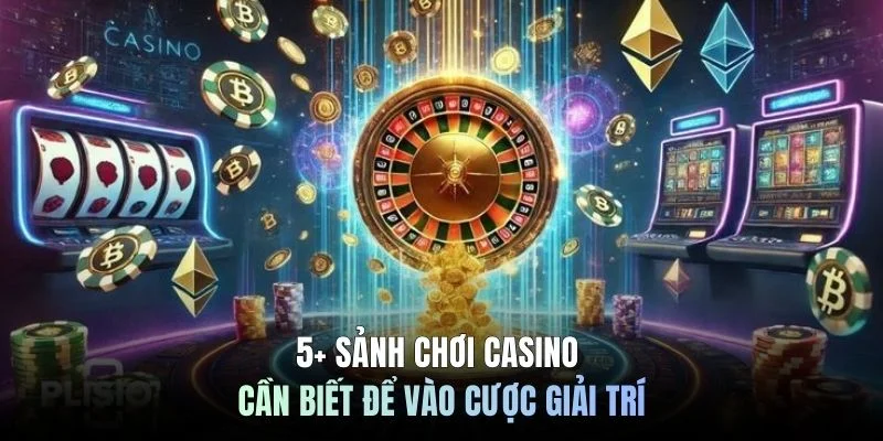 5+ sảnh chơi Casino cần biết để vào cược giải trí