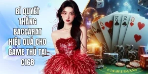 Bí Quyết Thắng Baccarat Hiệu Quả Cho Game Thủ Tại C168