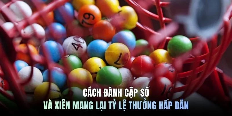 Cách đánh cặp số và xiên mang lại tỷ lệ thưởng hấp dẫn