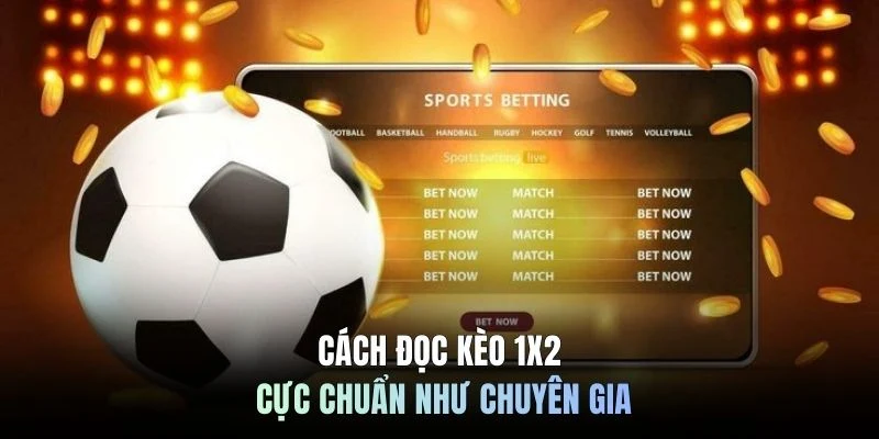 Cách đọc kèo 1x2 cực chuẩn như chuyên gia