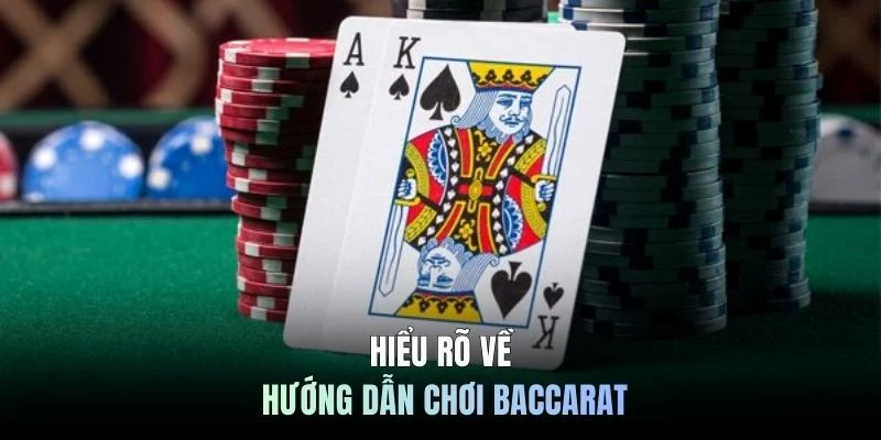 Hiểu rõ về hướng dẫn chơi Baccarat