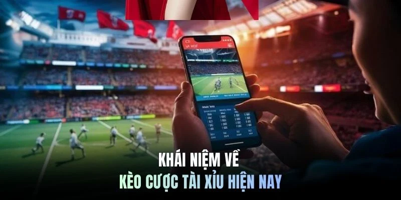 Khái niệm về kèo cược Tài Xỉu hiện nay