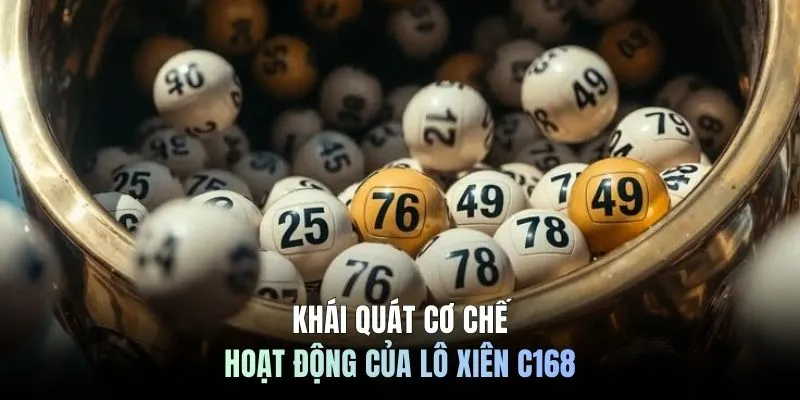 Khái quát cơ chế hoạt động của lô xiên C168