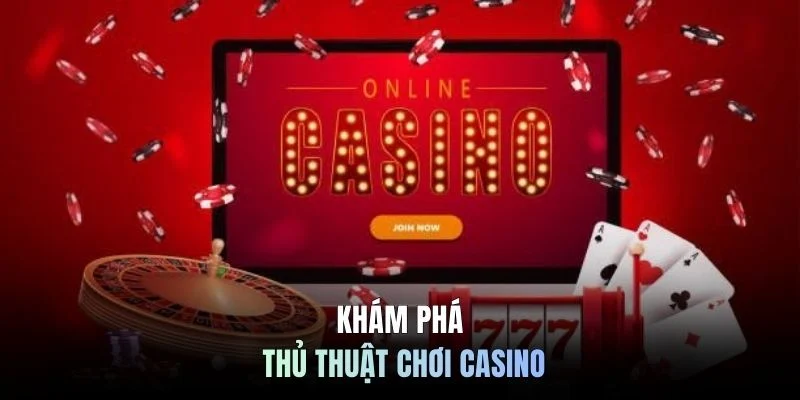 Khám phá thủ thuật chơi casino