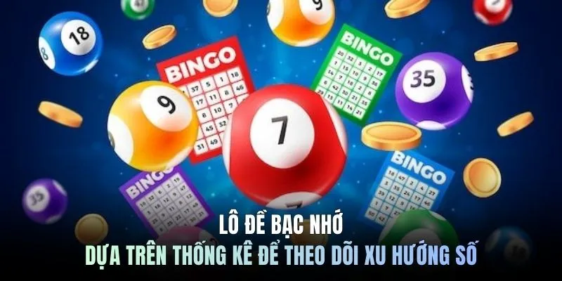 Lô đề bạc nhớ dựa trên thống kê theo dõi xu hướng số