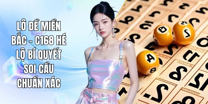 Lô Đề Miền Bắc - C168 Hé Lộ Bí Quyết Soi Cầu Chuẩn Xác