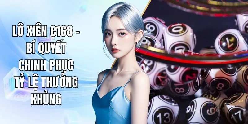 Lô Xiên C168 - Bí Quyết Chinh Phục Tỷ Lệ Thưởng Khủng