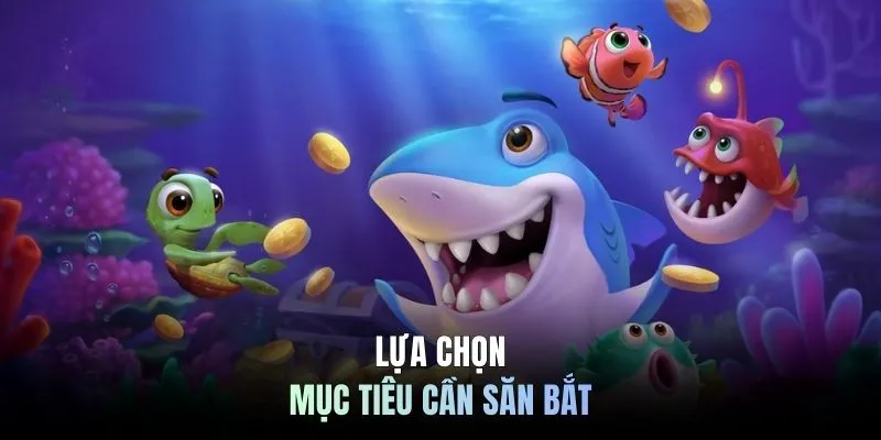 Lựa chọn mục tiêu cần săn bắt