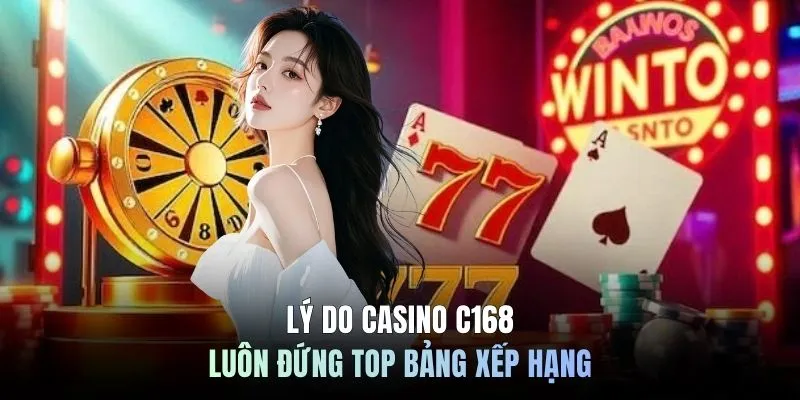 Lý do casino C168 luôn đứng top bảng xếp hạng