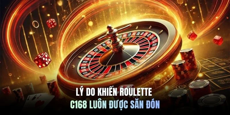Lý do khiến roulette C168 luôn được săn đón