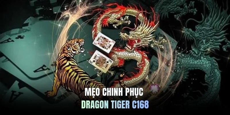 Mẹo chinh phục Dragon tiger C168