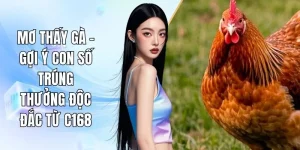 Mơ Thấy Gà - Gợi Ý Con Số Trúng Thưởng Độc Đắc Từ C168