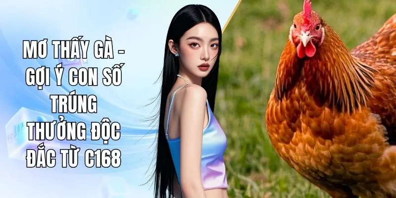 Mơ Thấy Gà - Gợi Ý Con Số Trúng Thưởng Độc Đắc Từ C168