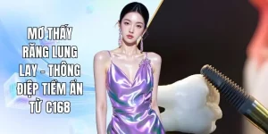 Mơ Thấy Răng Lung Lay - Thông Điệp Tiềm Ẩn Từ C168