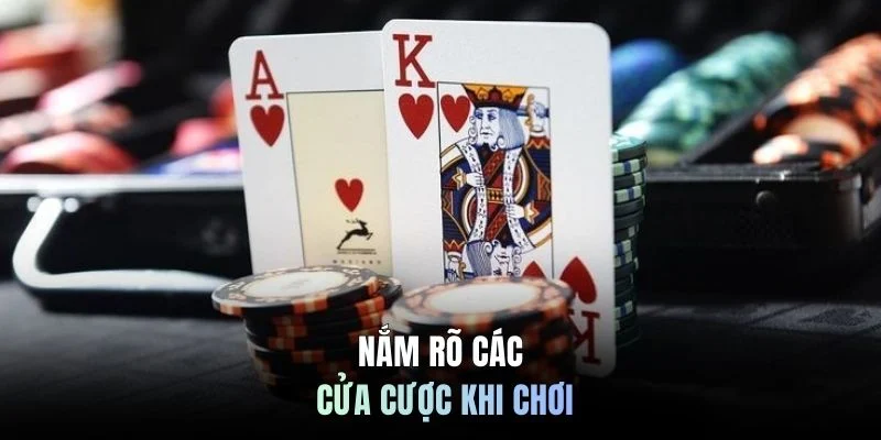 Nắm rõ các cửa cược khi chơi