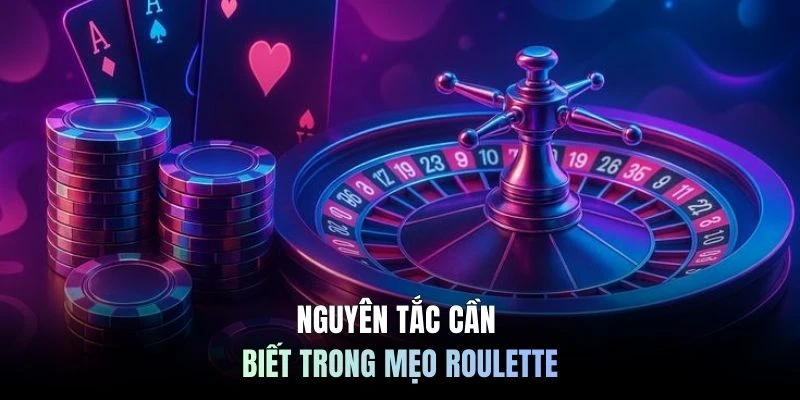 Nguyên tắc cần biết trong mẹo roulette