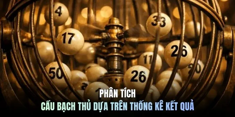 Phân tích cầu bạch thủ dựa trên thống kê kết quả