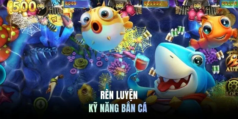 Rèn luyện kỹ năng bắn cá 