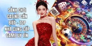 Sảnh Chơi Casino Cần Biết – Top Nhà Cung Cấp Game Uy Tín