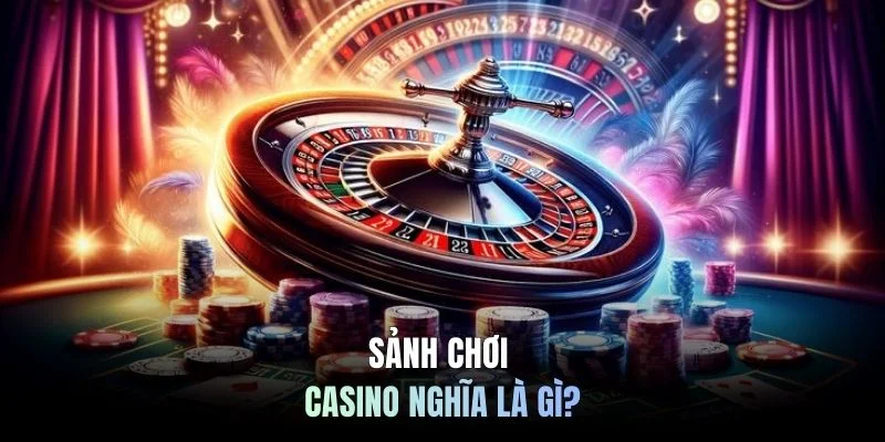 Sảnh chơi Casino nghĩa là gì?