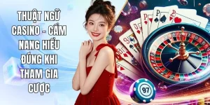 Thuật Ngữ Casino – Cẩm Nang Hiểu Đúng Khi Tham Gia Cược
