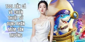 Tool Bắn Cá Và Chiến Thuật Sử Dụng Phần Mềm Săn Thưởng